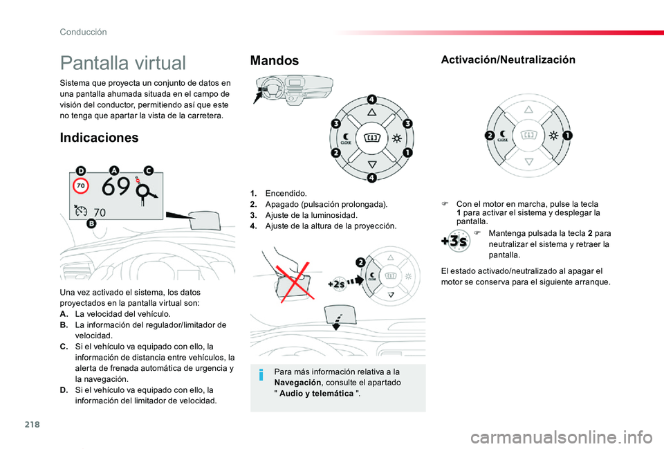 TOYOTA PROACE VERSO 2019 Manuale de Empleo (in Spanish) 218
ProaceVerso_es_Chap06_conduite_ed01-2019
1. Encendido.2. Apagado (pulsación prolongada).3. Ajuste de la luminosidad.4. Ajuste de la altura de la proyección.
Una vez activado el sistema, los dat TOYOTA PROACE VERSO 2019 Manuale de Empleo (in Spanish) 218
ProaceVerso_es_Chap06_conduite_ed01-2019
1. Encendido.2. Apagado (pulsación prolongada).3. Ajuste de la luminosidad.4. Ajuste de la altura de la proyección.
Una vez activado el sistema, los dat