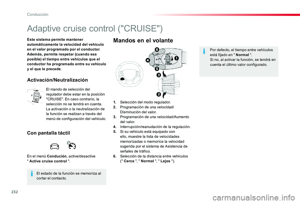 TOYOTA PROACE VERSO 2019 Manuale de Empleo (in Spanish) 232
ProaceVerso_es_Chap06_conduite_ed01-2019
Adaptive cruise control ("CRUISE")
Este sistema permite mantener automáticamente la velocidad del vehículo en el valor programado por el conducto TOYOTA PROACE VERSO 2019 Manuale de Empleo (in Spanish) 232
ProaceVerso_es_Chap06_conduite_ed01-2019
Adaptive cruise control ("CRUISE")
Este sistema permite mantener automáticamente la velocidad del vehículo en el valor programado por el conducto