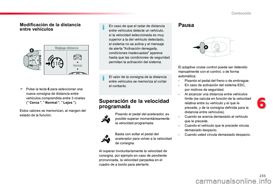 TOYOTA PROACE VERSO 2019 Manuale de Empleo (in Spanish) 235
ProaceVerso_es_Chap06_conduite_ed01-2019
Estos valores se memorizan, al margen del estado de la función.
F Pulse la tecla 6 para seleccionar una nueva consigna de distancia entre vehículos compr TOYOTA PROACE VERSO 2019 Manuale de Empleo (in Spanish) 235
ProaceVerso_es_Chap06_conduite_ed01-2019
Estos valores se memorizan, al margen del estado de la función.
F Pulse la tecla 6 para seleccionar una nueva consigna de distancia entre vehículos compr