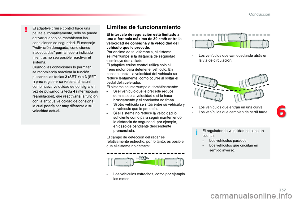 TOYOTA PROACE VERSO 2019 Manuale de Empleo (in Spanish) 237
ProaceVerso_es_Chap06_conduite_ed01-2019
El adaptive cruise control hace una pausa automáticamente, sólo se puede activar cuando se restablecen las condiciones de seguridad. El mensaje "Acti TOYOTA PROACE VERSO 2019 Manuale de Empleo (in Spanish) 237
ProaceVerso_es_Chap06_conduite_ed01-2019
El adaptive cruise control hace una pausa automáticamente, sólo se puede activar cuando se restablecen las condiciones de seguridad. El mensaje "Acti