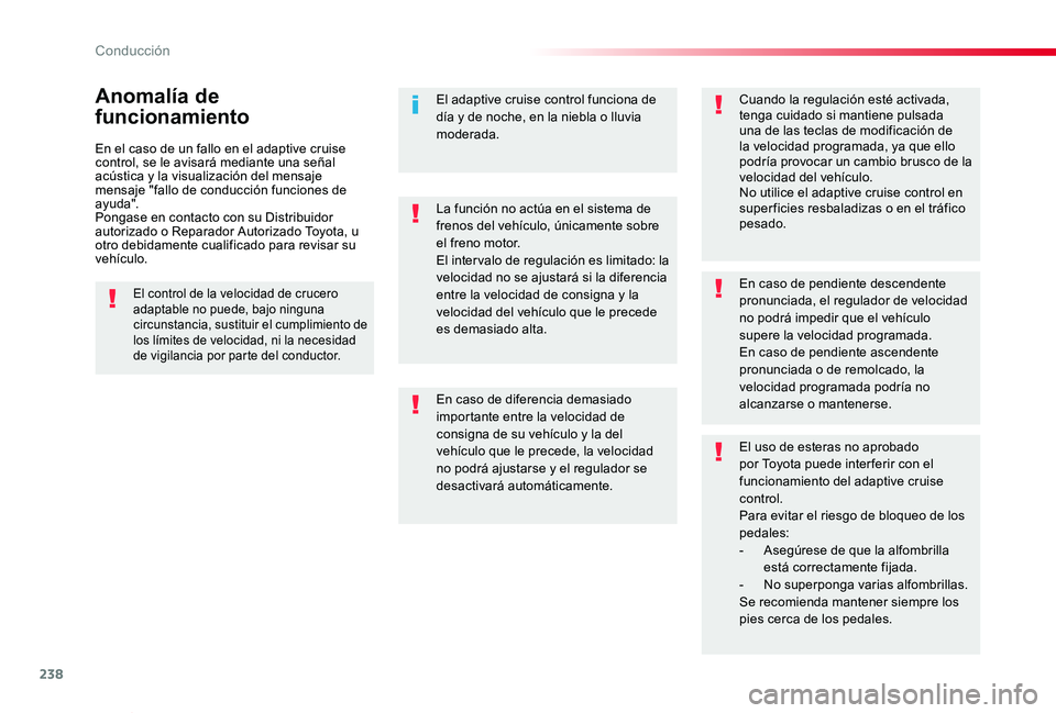 TOYOTA PROACE VERSO 2019 Manuale de Empleo (in Spanish) 238
ProaceVerso_es_Chap06_conduite_ed01-2019
En el caso de un fallo en el adaptive cruise control, se le avisará mediante una señal acústica y la visualización del mensaje mensaje "fallo de co TOYOTA PROACE VERSO 2019 Manuale de Empleo (in Spanish) 238
ProaceVerso_es_Chap06_conduite_ed01-2019
En el caso de un fallo en el adaptive cruise control, se le avisará mediante una señal acústica y la visualización del mensaje mensaje "fallo de co