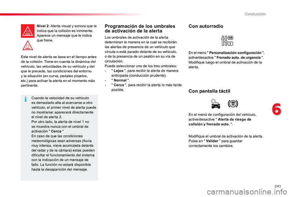 TOYOTA PROACE VERSO 2019 Manuale de Empleo (in Spanish) 241
ProaceVerso_es_Chap06_conduite_ed01-2019
Este nivel de alerta se basa en el tiempo antes de la colisión. Tiene en cuenta la dinámica del vehículo, las velocidades de su vehículo y del que le p TOYOTA PROACE VERSO 2019 Manuale de Empleo (in Spanish) 241
ProaceVerso_es_Chap06_conduite_ed01-2019
Este nivel de alerta se basa en el tiempo antes de la colisión. Tiene en cuenta la dinámica del vehículo, las velocidades de su vehículo y del que le p