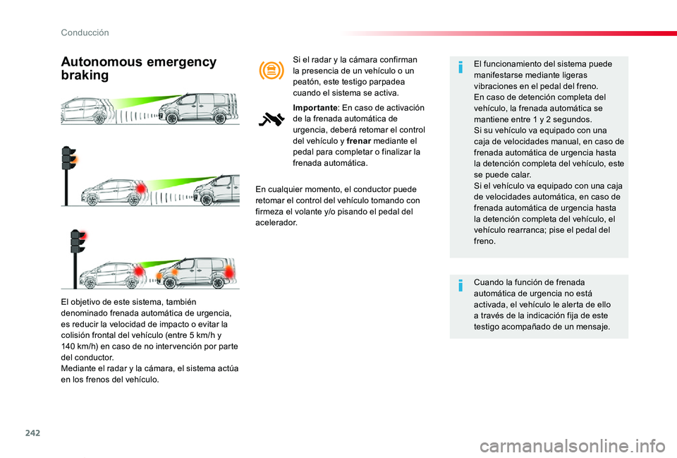 TOYOTA PROACE VERSO 2019 Manuale de Empleo (in Spanish) 242
ProaceVerso_es_Chap06_conduite_ed01-2019
El objetivo de este sistema, también denominado frenada automática de urgencia, es reducir la velocidad de impacto o evitar la colisión frontal del veh TOYOTA PROACE VERSO 2019 Manuale de Empleo (in Spanish) 242
ProaceVerso_es_Chap06_conduite_ed01-2019
El objetivo de este sistema, también denominado frenada automática de urgencia, es reducir la velocidad de impacto o evitar la colisión frontal del veh