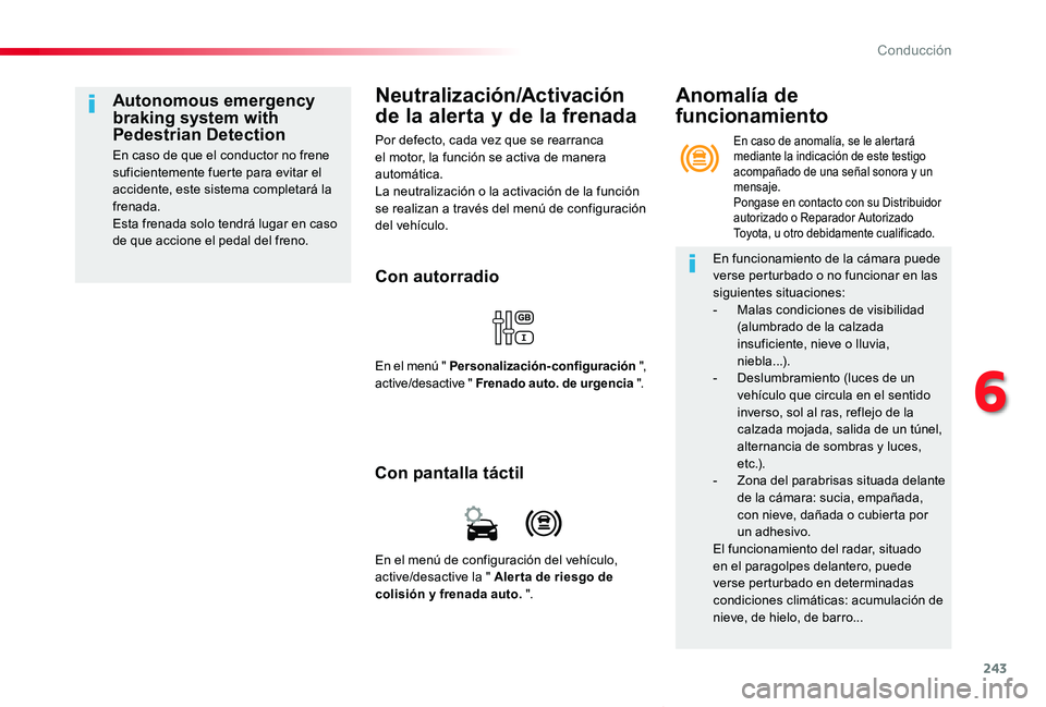 TOYOTA PROACE VERSO 2019 Manuale de Empleo (in Spanish) 243
ProaceVerso_es_Chap06_conduite_ed01-2019
Neutralización/Activación
de la alerta y de la frenada
Por defecto, cada vez que se rearranca el motor, la función se activa de manera automática.La n TOYOTA PROACE VERSO 2019 Manuale de Empleo (in Spanish) 243
ProaceVerso_es_Chap06_conduite_ed01-2019
Neutralización/Activación
de la alerta y de la frenada
Por defecto, cada vez que se rearranca el motor, la función se activa de manera automática.La n