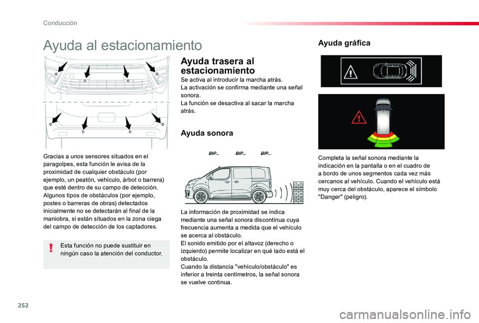TOYOTA PROACE VERSO 2019 Manuale de Empleo (in Spanish) 252
ProaceVerso_es_Chap06_conduite_ed01-2019
Gracias a unos sensores situados en el paragolpes, esta función le avisa de la proximidad de cualquier obstáculo (por ejemplo, un peatón, vehículo, ár TOYOTA PROACE VERSO 2019 Manuale de Empleo (in Spanish) 252
ProaceVerso_es_Chap06_conduite_ed01-2019
Gracias a unos sensores situados en el paragolpes, esta función le avisa de la proximidad de cualquier obstáculo (por ejemplo, un peatón, vehículo, ár