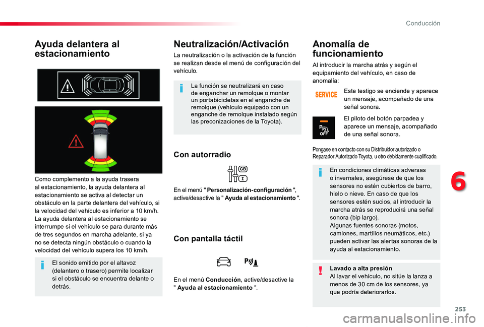 TOYOTA PROACE VERSO 2019 Manuale de Empleo (in Spanish) 253
ProaceVerso_es_Chap06_conduite_ed01-2019
Ayuda delantera al
estacionamiento
Como complemento a la ayuda trasera al estacionamiento, la ayuda delantera al estacionamiento se activa al detectar un TOYOTA PROACE VERSO 2019 Manuale de Empleo (in Spanish) 253
ProaceVerso_es_Chap06_conduite_ed01-2019
Ayuda delantera al
estacionamiento
Como complemento a la ayuda trasera al estacionamiento, la ayuda delantera al estacionamiento se activa al detectar un