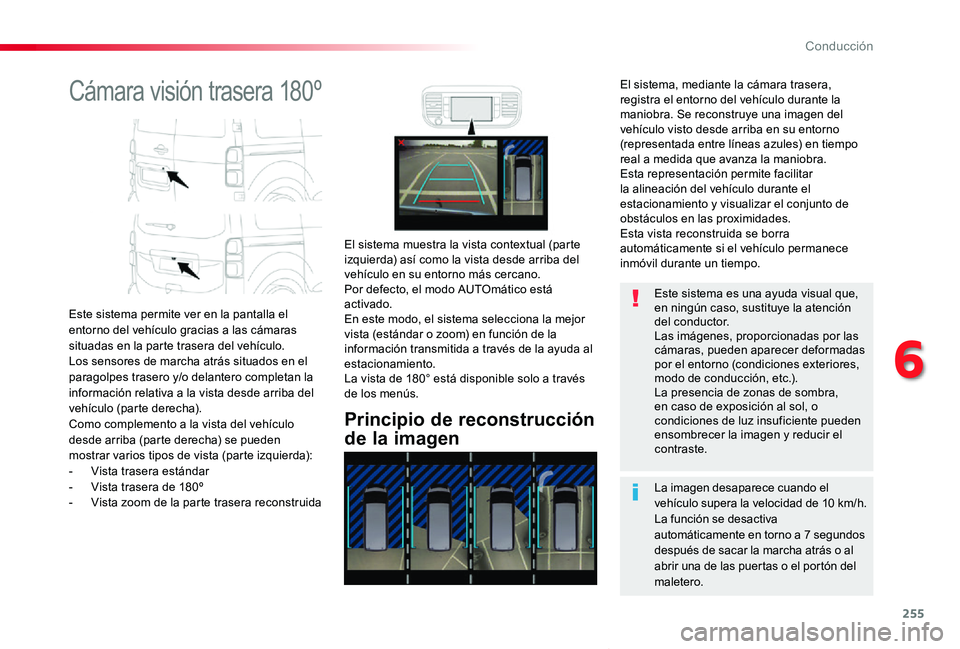 TOYOTA PROACE VERSO 2019 Manuale de Empleo (in Spanish) 255
ProaceVerso_es_Chap06_conduite_ed01-2019
Cámara visión trasera 180º
Este sistema permite ver en la pantalla el entorno del vehículo gracias a las cámaras situadas en la parte trasera del veh TOYOTA PROACE VERSO 2019 Manuale de Empleo (in Spanish) 255
ProaceVerso_es_Chap06_conduite_ed01-2019
Cámara visión trasera 180º
Este sistema permite ver en la pantalla el entorno del vehículo gracias a las cámaras situadas en la parte trasera del veh