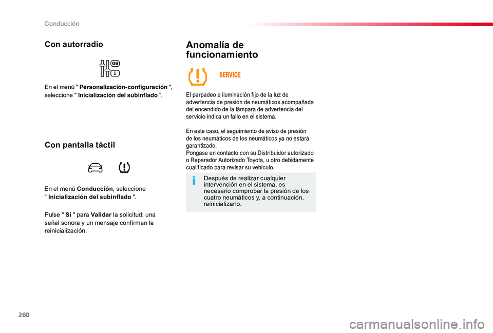 TOYOTA PROACE VERSO 2019  Manuale de Empleo (in Spanish) 260
ProaceVerso_es_Chap06_conduite_ed01-2019
En el menú Conducción, seleccione  " Inicialización del subinflado ".
Con autorradio
En el menú " Personalización-configuración ", se