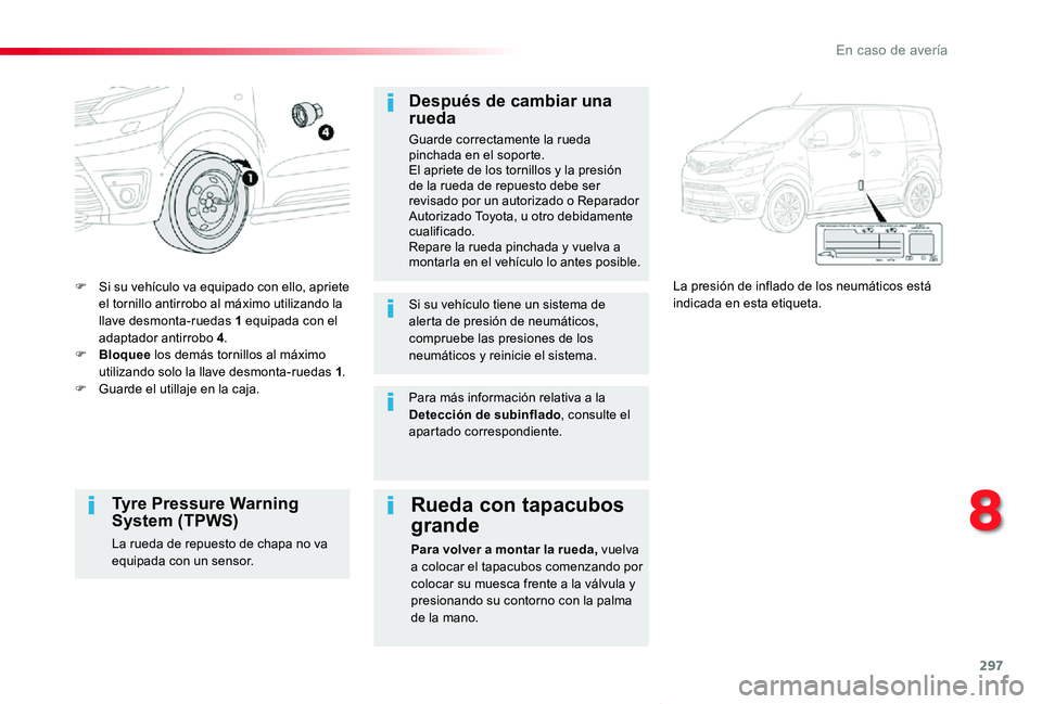 TOYOTA PROACE VERSO 2019 Manuale de Empleo (in Spanish) 297
ProaceVerso_es_Chap08_En-cas-de-panne_ed01-2019
F Si su vehículo va equipado con ello, apriete el tornillo antirrobo al máximo utilizando la llave desmonta-ruedas 1 equipada con el adaptador ant TOYOTA PROACE VERSO 2019 Manuale de Empleo (in Spanish) 297
ProaceVerso_es_Chap08_En-cas-de-panne_ed01-2019
F Si su vehículo va equipado con ello, apriete el tornillo antirrobo al máximo utilizando la llave desmonta-ruedas 1 equipada con el adaptador ant