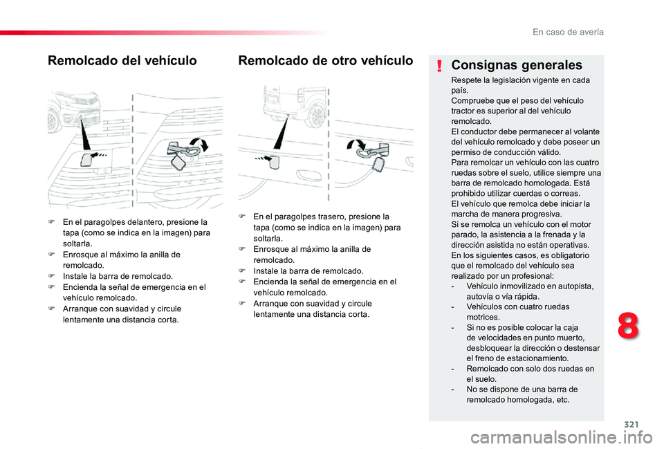 TOYOTA PROACE VERSO 2019  Manuale de Empleo (in Spanish) 321
ProaceVerso_es_Chap08_En-cas-de-panne_ed01-2019
F En el paragolpes delantero, presione la tapa (como se indica en la imagen) para soltarla.F Enrosque al máximo la anilla de remolcado.F Instale la