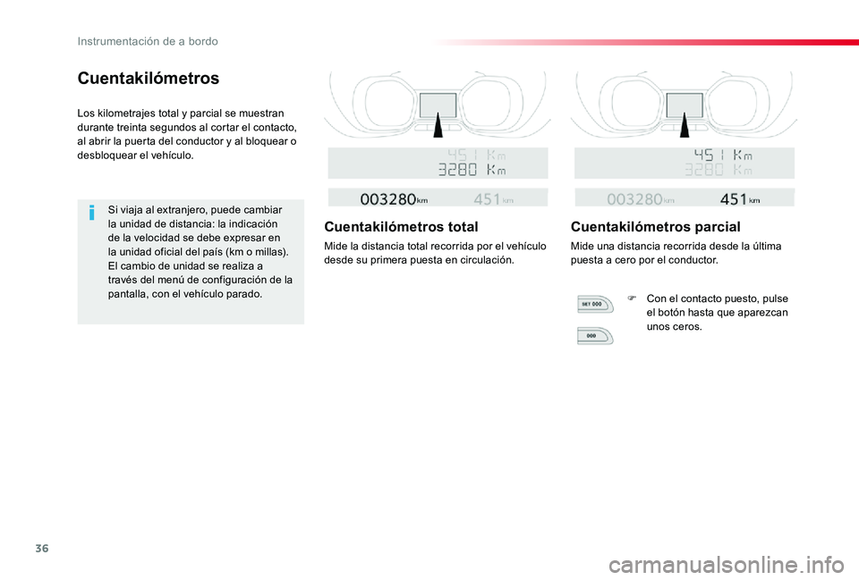 TOYOTA PROACE VERSO 2019  Manuale de Empleo (in Spanish) 36
ProaceVerso_es_Chap01_instruments-de-bord_ed01-2019
Cuentakilómetros
Los kilometrajes total y parcial se muestran durante treinta segundos al cortar el contacto, al abrir la puerta del conductor y