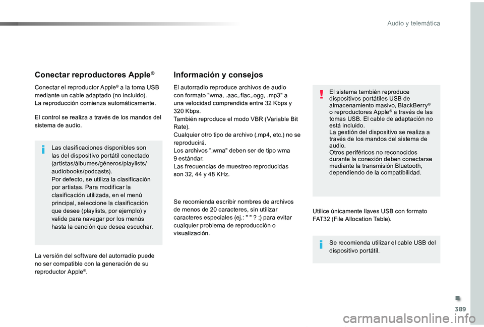 TOYOTA PROACE VERSO 2019 Manuale de Empleo (in Spanish) 389
ProaceVerso_es_Chap10b_NAC-1_ed01-2019
Conectar reproductores Apple®
Conectar el reproductor Apple® a la toma USB mediante un cable adaptado (no incluido).La reproducción comienza automáticame TOYOTA PROACE VERSO 2019 Manuale de Empleo (in Spanish) 389
ProaceVerso_es_Chap10b_NAC-1_ed01-2019
Conectar reproductores Apple®
Conectar el reproductor Apple® a la toma USB mediante un cable adaptado (no incluido).La reproducción comienza automáticame