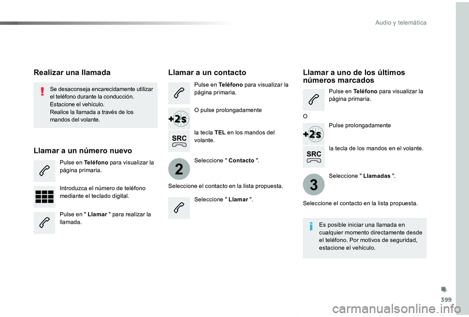 TOYOTA PROACE VERSO 2019 Manuale de Empleo (in Spanish) 399
2
3
ProaceVerso_es_Chap10b_NAC-1_ed01-2019
la tecla de los mandos en el volante.
Se desaconseja encarecidamente utilizar el teléfono durante la conducción.Estacione el vehículo.Realice la llama TOYOTA PROACE VERSO 2019 Manuale de Empleo (in Spanish) 399
2
3
ProaceVerso_es_Chap10b_NAC-1_ed01-2019
la tecla de los mandos en el volante.
Se desaconseja encarecidamente utilizar el teléfono durante la conducción.Estacione el vehículo.Realice la llama