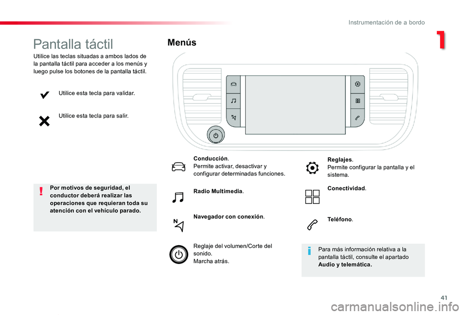 TOYOTA PROACE VERSO 2019  Manuale de Empleo (in Spanish) 41
ProaceVerso_es_Chap01_instruments-de-bord_ed01-2019
Utilice esta tecla para validar.
Utilice esta tecla para salir.
Utilice las teclas situadas a ambos lados de la pantalla táctil para acceder a l