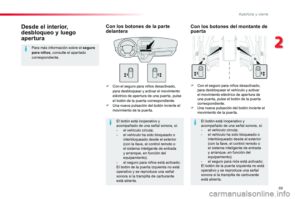 TOYOTA PROACE VERSO 2019 Manuale de Empleo (in Spanish) 69
ProaceVerso_es_Chap02_ouvertures_ed01-2019
F Con el seguro para niños desactivado, para desbloquear y activar el movimiento eléctrico de apertura de una puerta, pulse el botón de la puerta corre TOYOTA PROACE VERSO 2019 Manuale de Empleo (in Spanish) 69
ProaceVerso_es_Chap02_ouvertures_ed01-2019
F Con el seguro para niños desactivado, para desbloquear y activar el movimiento eléctrico de apertura de una puerta, pulse el botón de la puerta corre