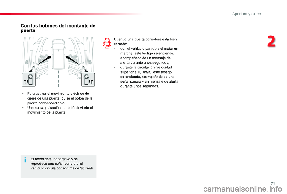 TOYOTA PROACE VERSO 2019  Manuale de Empleo (in Spanish) 71
ProaceVerso_es_Chap02_ouvertures_ed01-2019
F Para activar el movimiento eléctrico de cierre de una puerta, pulse el botón de la puerta correspondiente.F Una nueva pulsación del botón invierte e