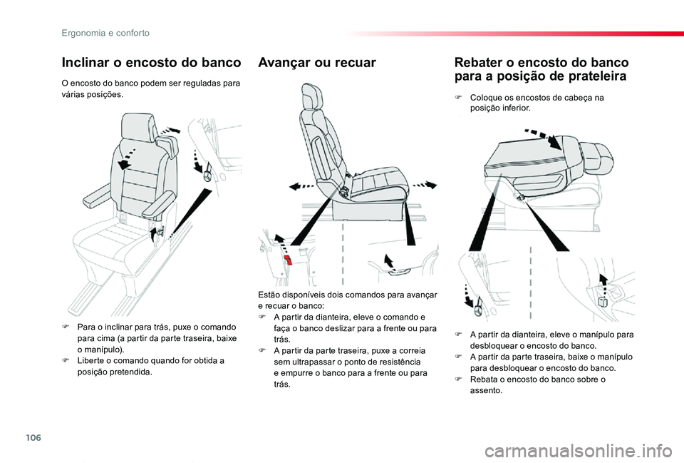 TOYOTA PROACE VERSO 2019  Manual de utilização (in Portuguese) 106
ProaceVerso_pt_Chap03_ergonomie-et-confort_ed01-2019
Rebater o encosto do banco 
para a posição de prateleira
F Coloque os encostos de cabeça na posição inferior.
Avançar ou recuar
Estão di