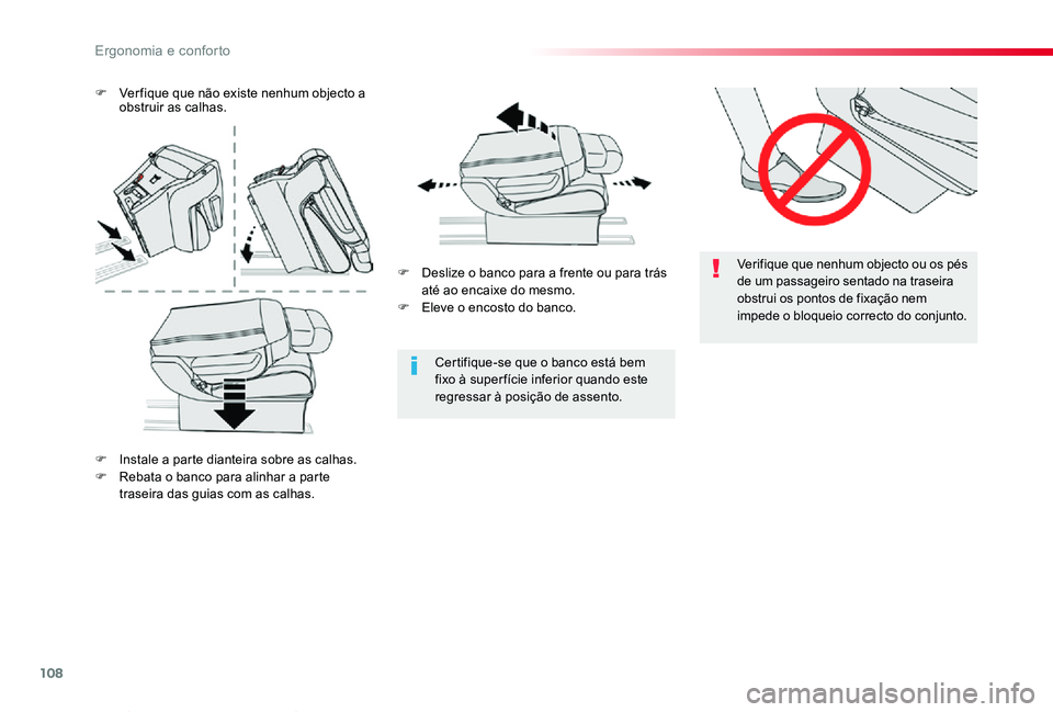 TOYOTA PROACE VERSO 2019  Manual de utilização (in Portuguese) 108
ProaceVerso_pt_Chap03_ergonomie-et-confort_ed01-2019
Verifique que nenhum objecto ou os pés de um passageiro sentado na traseira obstrui os pontos de fixação nem impede o bloqueio correcto do c