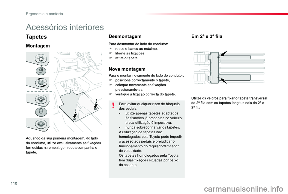 TOYOTA PROACE VERSO 2019 Manual de utilização (in Portuguese) 110
ProaceVerso_pt_Chap03_ergonomie-et-confort_ed01-2019
Tapetes
Aquando da sua primeira montagem, do lado do condutor, utilize exclusivamente as fixações fornecidas na embalagem que acompanha o tap TOYOTA PROACE VERSO 2019 Manual de utilização (in Portuguese) 110
ProaceVerso_pt_Chap03_ergonomie-et-confort_ed01-2019
Tapetes
Aquando da sua primeira montagem, do lado do condutor, utilize exclusivamente as fixações fornecidas na embalagem que acompanha o tap