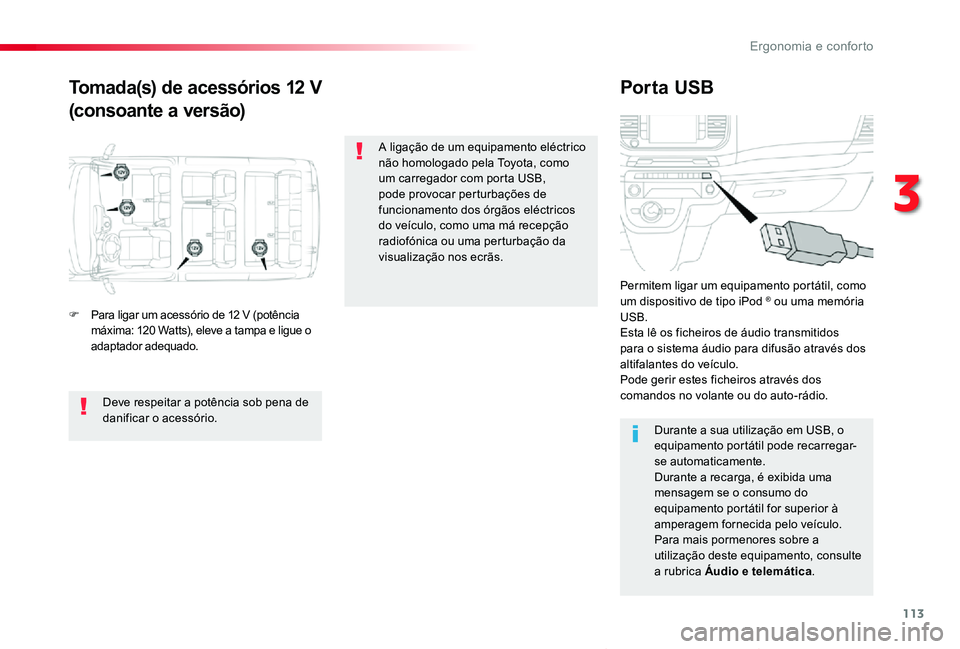 TOYOTA PROACE VERSO 2019 Manual de utilização (in Portuguese) 113
ProaceVerso_pt_Chap03_ergonomie-et-confort_ed01-2019
Tomada(s) de acessórios 12 V
(consoante a versão)
Por ta USB
F Para ligar um acessório de 12 V (potência máxima: 120 Watts), eleve a tampa TOYOTA PROACE VERSO 2019 Manual de utilização (in Portuguese) 113
ProaceVerso_pt_Chap03_ergonomie-et-confort_ed01-2019
Tomada(s) de acessórios 12 V
(consoante a versão)
Por ta USB
F Para ligar um acessório de 12 V (potência máxima: 120 Watts), eleve a tampa