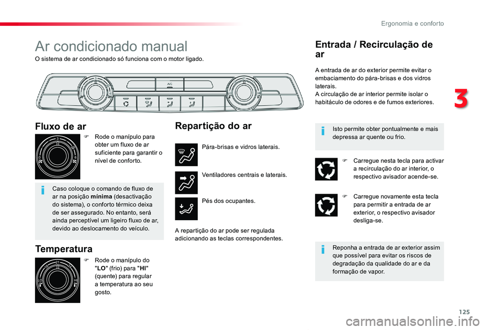 TOYOTA PROACE VERSO 2019 Manual de utilização (in Portuguese) 125
ProaceVerso_pt_Chap03_ergonomie-et-confort_ed01-2019
O sistema de ar condicionado só funciona com o motor ligado.
Ar condicionado manual
Temperatura
F Rode o manípulo do "LO" (frio) para TOYOTA PROACE VERSO 2019 Manual de utilização (in Portuguese) 125
ProaceVerso_pt_Chap03_ergonomie-et-confort_ed01-2019
O sistema de ar condicionado só funciona com o motor ligado.
Ar condicionado manual
Temperatura
F Rode o manípulo do "LO" (frio) para