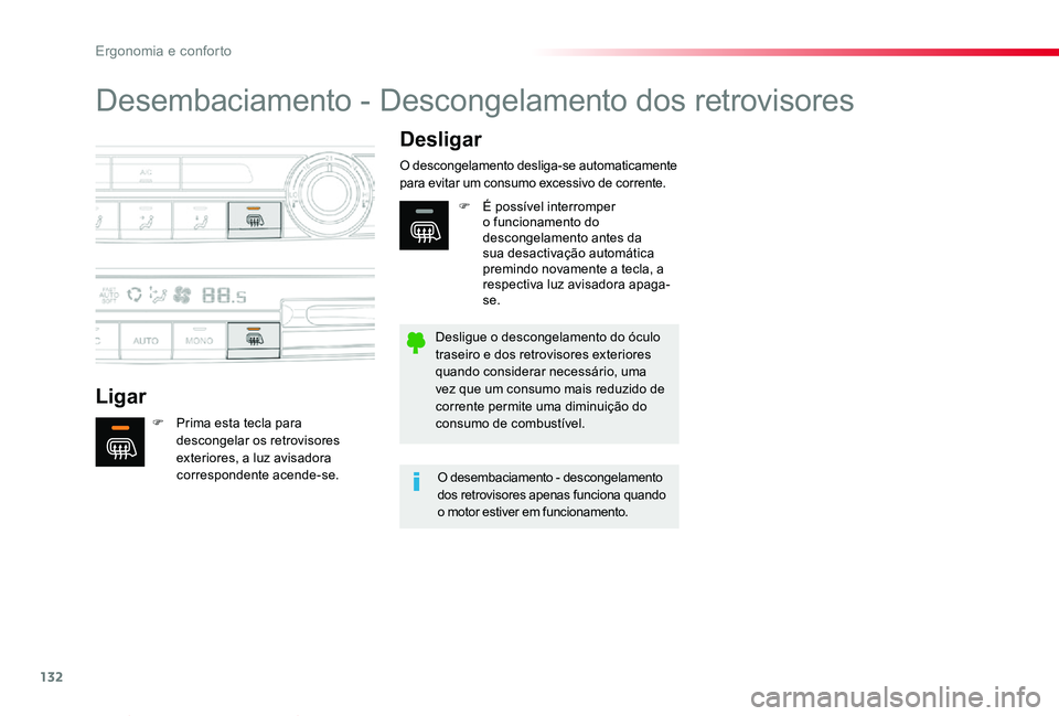 TOYOTA PROACE VERSO 2019  Manual de utilização (in Portuguese) 132
ProaceVerso_pt_Chap03_ergonomie-et-confort_ed01-2019
Desembaciamento - Descongelamento dos retrovisores
Ligar
Desligar
F Prima esta tecla para descongelar os retrovisores exteriores, a luz avisado