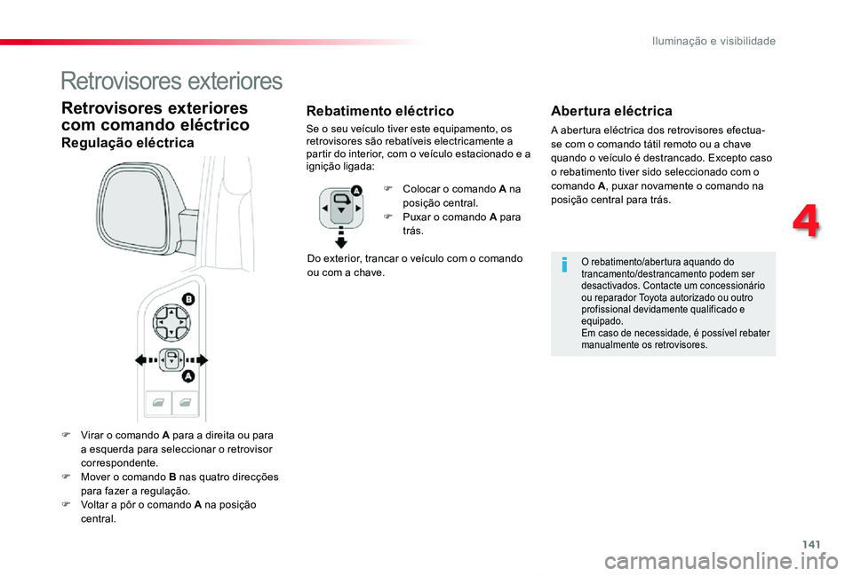 TOYOTA PROACE VERSO 2019 Manual de utilização (in Portuguese) 141
ProaceVerso_pt_Chap04_eclairage-et-visibilite_ed01-2019
F Virar o comando A para a direita ou para a esquerda para seleccionar o retrovisor correspondente.F Mover o comando B nas quatro direcçõe TOYOTA PROACE VERSO 2019 Manual de utilização (in Portuguese) 141
ProaceVerso_pt_Chap04_eclairage-et-visibilite_ed01-2019
F Virar o comando A para a direita ou para a esquerda para seleccionar o retrovisor correspondente.F Mover o comando B nas quatro direcçõe