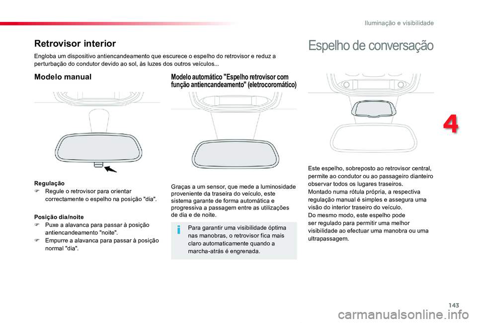 TOYOTA PROACE VERSO 2019 Manual de utilização (in Portuguese) 143
ProaceVerso_pt_Chap04_eclairage-et-visibilite_ed01-2019
Retrovisor interior
Engloba um dispositivo antiencandeamento que escurece o espelho do retrovisor e reduz a perturbação do condutor devido TOYOTA PROACE VERSO 2019 Manual de utilização (in Portuguese) 143
ProaceVerso_pt_Chap04_eclairage-et-visibilite_ed01-2019
Retrovisor interior
Engloba um dispositivo antiencandeamento que escurece o espelho do retrovisor e reduz a perturbação do condutor devido