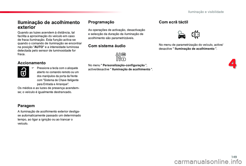 TOYOTA PROACE VERSO 2019 Manual de utilização (in Portuguese) 149
ProaceVerso_pt_Chap04_eclairage-et-visibilite_ed01-2019
Iluminação de acolhimento
exterior
Quando as luzes acendem à distância, tal facilita a aproximação do veículo em caso de fraca ilumi TOYOTA PROACE VERSO 2019 Manual de utilização (in Portuguese) 149
ProaceVerso_pt_Chap04_eclairage-et-visibilite_ed01-2019
Iluminação de acolhimento
exterior
Quando as luzes acendem à distância, tal facilita a aproximação do veículo em caso de fraca ilumi