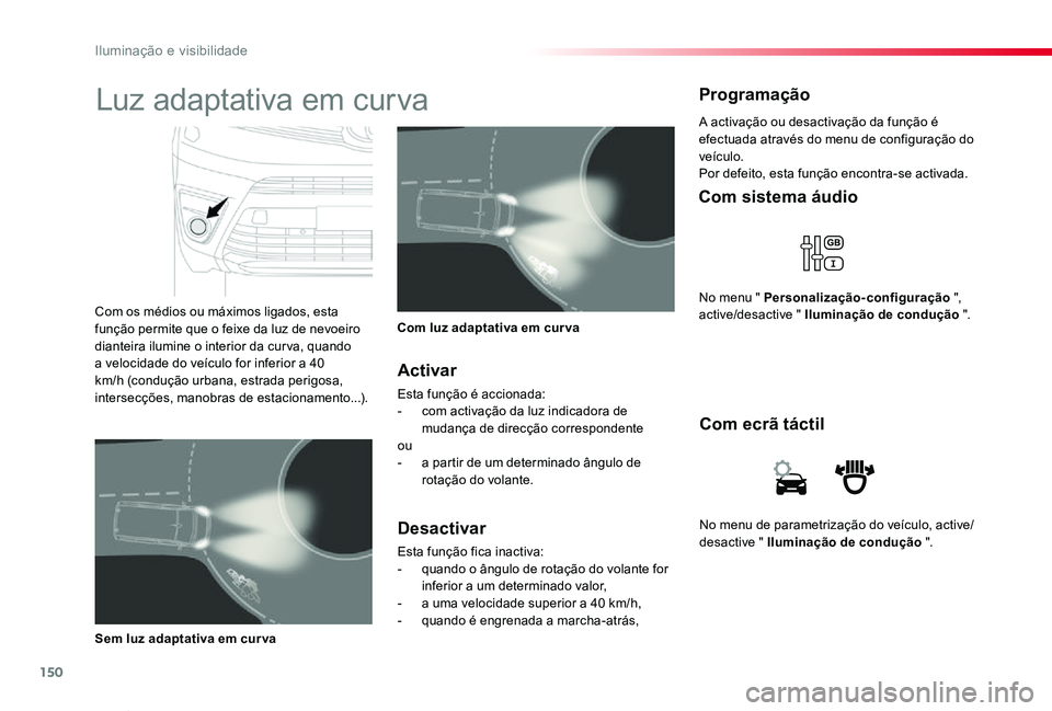 TOYOTA PROACE VERSO 2019 Manual de utilização (in Portuguese) 150
ProaceVerso_pt_Chap04_eclairage-et-visibilite_ed01-2019
No menu de parametrização do veículo, active/desactive " Iluminação de condução ".
Com ecrã táctil
Com sistema áudio
No me TOYOTA PROACE VERSO 2019 Manual de utilização (in Portuguese) 150
ProaceVerso_pt_Chap04_eclairage-et-visibilite_ed01-2019
No menu de parametrização do veículo, active/desactive " Iluminação de condução ".
Com ecrã táctil
Com sistema áudio
No me