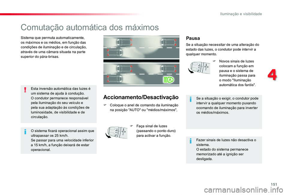 TOYOTA PROACE VERSO 2019 Manual de utilização (in Portuguese) 151
ProaceVerso_pt_Chap04_eclairage-et-visibilite_ed01-2019
Comutação automática dos máximos
Sistema que permuta automaticamente, os máximos e os médios, em função das condições de iluminaç TOYOTA PROACE VERSO 2019 Manual de utilização (in Portuguese) 151
ProaceVerso_pt_Chap04_eclairage-et-visibilite_ed01-2019
Comutação automática dos máximos
Sistema que permuta automaticamente, os máximos e os médios, em função das condições de iluminaç