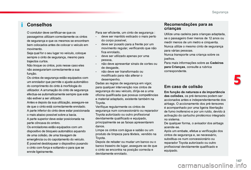 TOYOTA PROACE VERSO 2019 Manual de utilização (in Portuguese) 167
ProaceVerso_pt_Chap05_securite_ed01-2019
Conselhos
Em caso de colisão
Em função da natureza e da impor tância das colisões, os pré-tensores podem ser accionados antes e independentemente dos TOYOTA PROACE VERSO 2019 Manual de utilização (in Portuguese) 167
ProaceVerso_pt_Chap05_securite_ed01-2019
Conselhos
Em caso de colisão
Em função da natureza e da impor tância das colisões, os pré-tensores podem ser accionados antes e independentemente dos