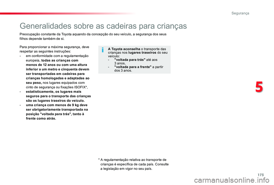 TOYOTA PROACE VERSO 2019 Manual de utilização (in Portuguese) 173
ProaceVerso_pt_Chap05_securite_ed01-2019
Generalidades sobre as cadeiras para crianças
Para proporcionar a máxima segurança, deve respeitar as seguintes instruções:- em conformidade com a reg TOYOTA PROACE VERSO 2019 Manual de utilização (in Portuguese) 173
ProaceVerso_pt_Chap05_securite_ed01-2019
Generalidades sobre as cadeiras para crianças
Para proporcionar a máxima segurança, deve respeitar as seguintes instruções:- em conformidade com a reg