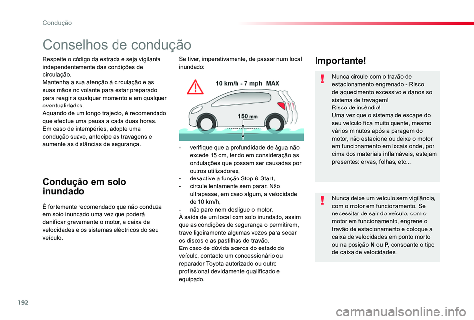 TOYOTA PROACE VERSO 2019  Manual de utilização (in Portuguese) 192
ProaceVerso_pt_Chap06_conduite_ed01-2019
Conselhos de condução
Respeite o código da estrada e seja vigilante independentemente das condições de circulação.Mantenha a sua atenção à circul
