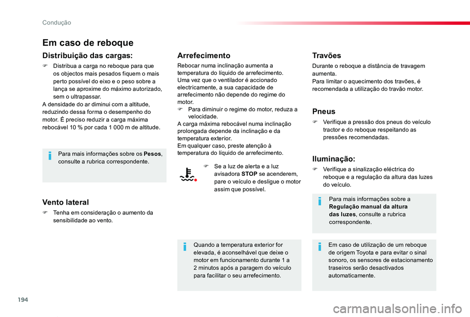 TOYOTA PROACE VERSO 2019  Manual de utilização (in Portuguese) 194
ProaceVerso_pt_Chap06_conduite_ed01-2019
Em caso de reboque
Distribuição das cargas:
F Distribua a carga no reboque para que os objectos mais pesados fiquem o mais perto possível do eixo e o pe