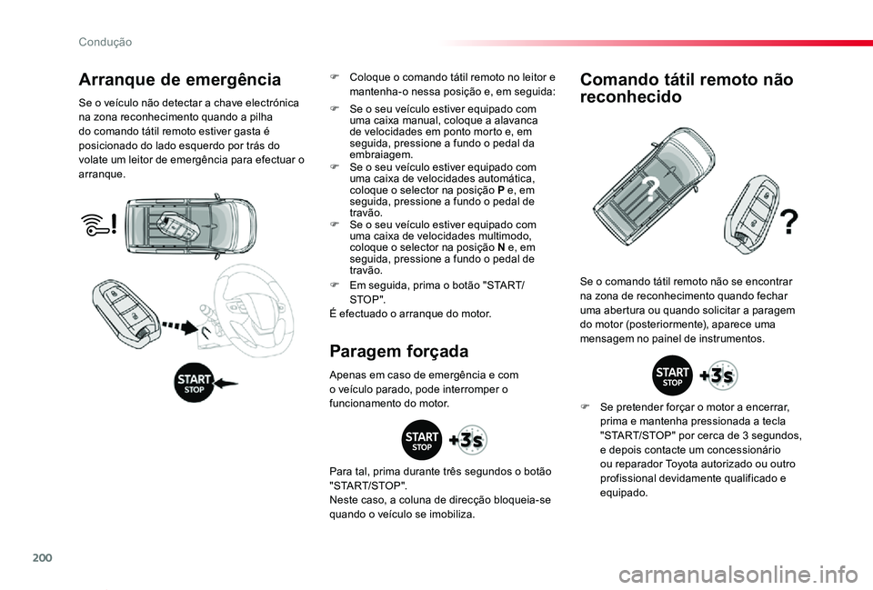 TOYOTA PROACE VERSO 2019 Manual de utilização (in Portuguese) 200
ProaceVerso_pt_Chap06_conduite_ed01-2019
Arranque de emergência
Se o veículo não detectar a chave electrónica na zona reconhecimento quando a pilha do comando tátil remoto estiver gasta é po TOYOTA PROACE VERSO 2019 Manual de utilização (in Portuguese) 200
ProaceVerso_pt_Chap06_conduite_ed01-2019
Arranque de emergência
Se o veículo não detectar a chave electrónica na zona reconhecimento quando a pilha do comando tátil remoto estiver gasta é po