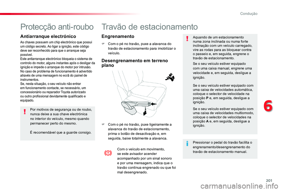 TOYOTA PROACE VERSO 2019 Manual de utilização (in Portuguese) 201
ProaceVerso_pt_Chap06_conduite_ed01-2019
Travão de estacionamento
F Com o pé no travão, puxe a alavanca do travão de estacionamento para imobilizar o veículo.
F Com o pé no travão, puxe lig TOYOTA PROACE VERSO 2019 Manual de utilização (in Portuguese) 201
ProaceVerso_pt_Chap06_conduite_ed01-2019
Travão de estacionamento
F Com o pé no travão, puxe a alavanca do travão de estacionamento para imobilizar o veículo.
F Com o pé no travão, puxe lig