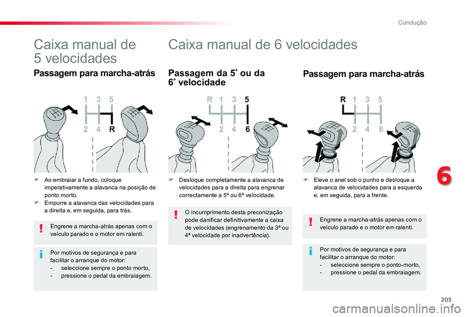 TOYOTA PROACE VERSO 2019 Manual de utilização (in Portuguese) 203
ProaceVerso_pt_Chap06_conduite_ed01-2019
Engrene a marcha-atrás apenas com o veículo parado e o motor em ralenti.
Por motivos de segurança e para facilitar o arranque do motor:- seleccione semp TOYOTA PROACE VERSO 2019 Manual de utilização (in Portuguese) 203
ProaceVerso_pt_Chap06_conduite_ed01-2019
Engrene a marcha-atrás apenas com o veículo parado e o motor em ralenti.
Por motivos de segurança e para facilitar o arranque do motor:- seleccione semp