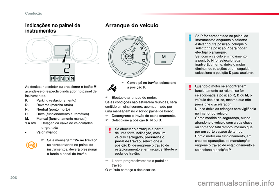 TOYOTA PROACE VERSO 2019 Manual de utilização (in Portuguese) 206
ProaceVerso_pt_Chap06_conduite_ed01-2019
Ao deslocar o seletor ou pressionar o botão M, acende-se o respectivo indicador no painel de instrumentos.P. Parking (estacionamento)R. Reverse (marcha TOYOTA PROACE VERSO 2019 Manual de utilização (in Portuguese) 206
ProaceVerso_pt_Chap06_conduite_ed01-2019
Ao deslocar o seletor ou pressionar o botão M, acende-se o respectivo indicador no painel de instrumentos.P. Parking (estacionamento)R. Reverse (marcha