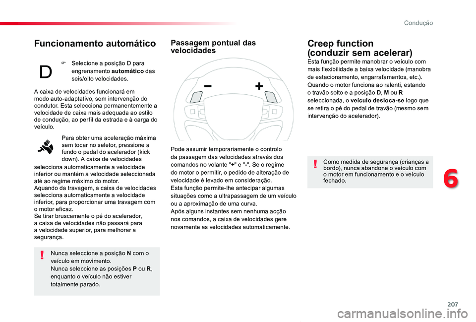 TOYOTA PROACE VERSO 2019 Manual de utilização (in Portuguese) 207
ProaceVerso_pt_Chap06_conduite_ed01-2019
Funcionamento automático
Nunca seleccione a posição N com o veículo em movimento.Nunca seleccione as posições P ou R, enquanto o veículo não estiv TOYOTA PROACE VERSO 2019 Manual de utilização (in Portuguese) 207
ProaceVerso_pt_Chap06_conduite_ed01-2019
Funcionamento automático
Nunca seleccione a posição N com o veículo em movimento.Nunca seleccione as posições P ou R, enquanto o veículo não estiv