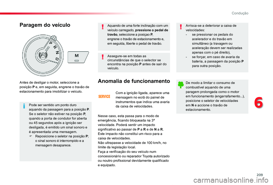 TOYOTA PROACE VERSO 2019  Manual de utilização (in Portuguese) 209
ProaceVerso_pt_Chap06_conduite_ed01-2019
Com a ignição ligada, aparece uma mensagem no ecrã do painel de instrumentos que indica uma avaria da caixa de velocidades.
Anomalia de funcionamento
Ne