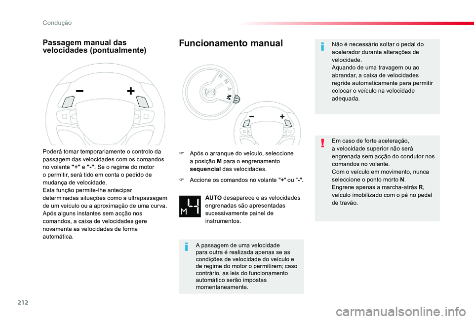 TOYOTA PROACE VERSO 2019  Manual de utilização (in Portuguese) 212
ProaceVerso_pt_Chap06_conduite_ed01-2019
Passagem manual das velocidades (pontualmente)
Poderá tomar temporariamente o controlo da passagem das velocidades com os comandos no volante "+" 