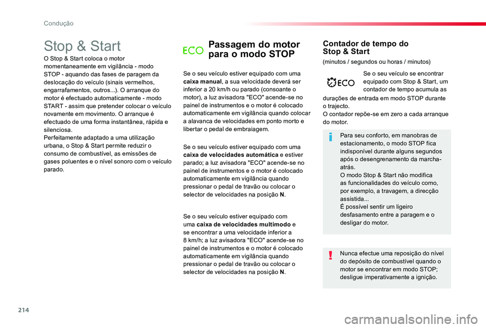 TOYOTA PROACE VERSO 2019  Manual de utilização (in Portuguese) 214
ProaceVerso_pt_Chap06_conduite_ed01-2019
Stop & StartPassagem do motor 
para o modo STOP
Se o seu veículo estiver equipado com uma caixa manual, a sua velocidade deverá ser inferior a 20 km/h ou