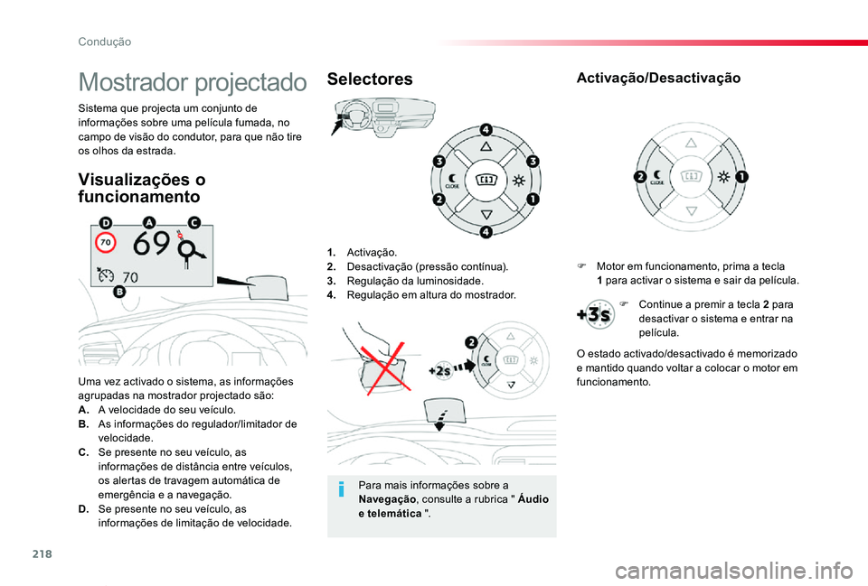 TOYOTA PROACE VERSO 2019 Manual de utilização (in Portuguese) 218
ProaceVerso_pt_Chap06_conduite_ed01-2019
1. Activação.2. Desactivação (pressão contínua).3. Regulação da luminosidade.4. Regulação em altura do mostrador.
Uma vez activado o sistema, as TOYOTA PROACE VERSO 2019 Manual de utilização (in Portuguese) 218
ProaceVerso_pt_Chap06_conduite_ed01-2019
1. Activação.2. Desactivação (pressão contínua).3. Regulação da luminosidade.4. Regulação em altura do mostrador.
Uma vez activado o sistema, as