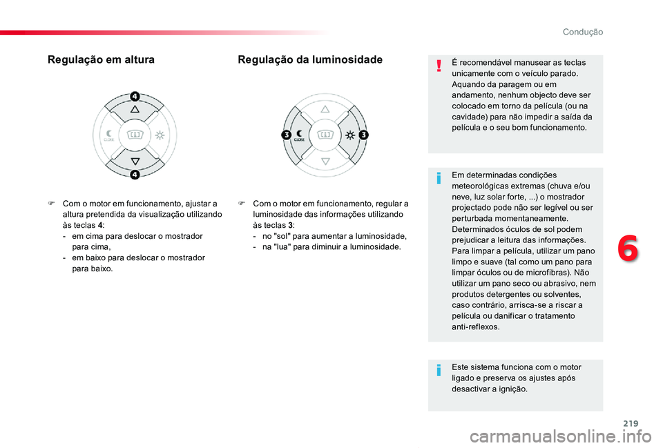TOYOTA PROACE VERSO 2019 Manual de utilização (in Portuguese) 219
ProaceVerso_pt_Chap06_conduite_ed01-2019
F Com o motor em funcionamento, regular a luminosidade das informações utilizando às teclas 3:- no "sol" para aumentar a luminosidade,- na TOYOTA PROACE VERSO 2019 Manual de utilização (in Portuguese) 219
ProaceVerso_pt_Chap06_conduite_ed01-2019
F Com o motor em funcionamento, regular a luminosidade das informações utilizando às teclas 3:- no "sol" para aumentar a luminosidade,- na