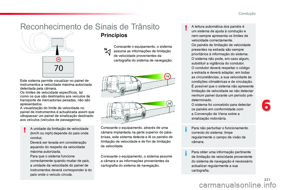 TOYOTA PROACE VERSO 2019 Manual de utilização (in Portuguese) 221
ProaceVerso_pt_Chap06_conduite_ed01-2019
Reconhecimento de Sinais de Trânsito
Este sistema permite visualizar no painel de instrumentos a velocidade máxima autorizada detectada pela câmara.Os TOYOTA PROACE VERSO 2019 Manual de utilização (in Portuguese) 221
ProaceVerso_pt_Chap06_conduite_ed01-2019
Reconhecimento de Sinais de Trânsito
Este sistema permite visualizar no painel de instrumentos a velocidade máxima autorizada detectada pela câmara.Os