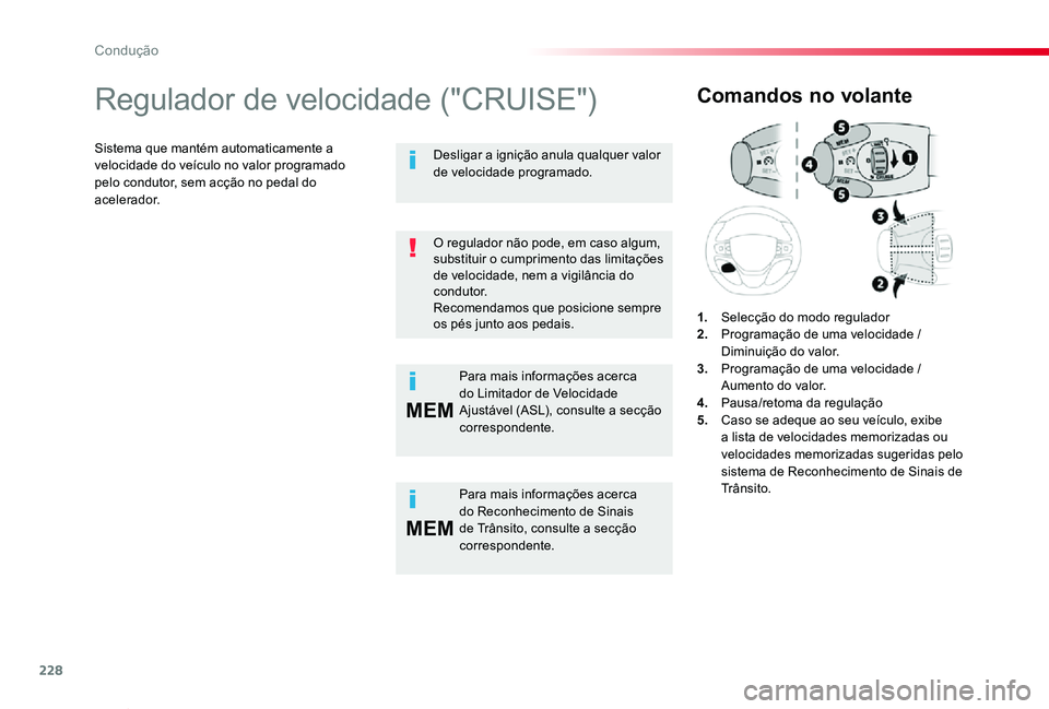 TOYOTA PROACE VERSO 2019  Manual de utilização (in Portuguese) 228
MEM
MEM
ProaceVerso_pt_Chap06_conduite_ed01-2019
Regulador de velocidade ("CRUISE")
Sistema que mantém automaticamente a velocidade do veículo no valor programado pelo condutor, sem acç