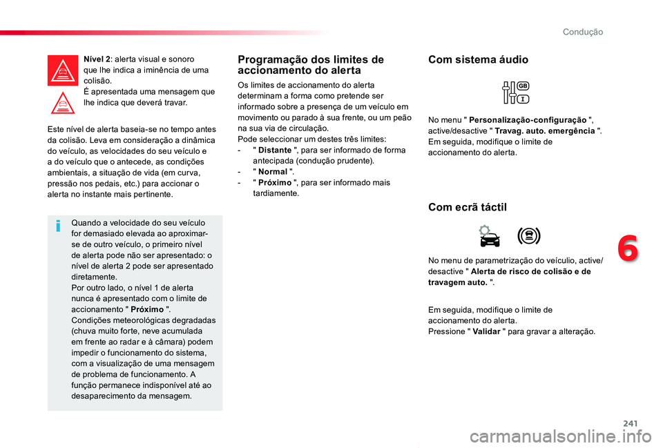 TOYOTA PROACE VERSO 2019 Manual de utilização (in Portuguese) 241
ProaceVerso_pt_Chap06_conduite_ed01-2019
Este nível de alerta baseia-se no tempo antes da colisão. Leva em consideração a dinâmica do veículo, as velocidades do seu veículo e a do veículo TOYOTA PROACE VERSO 2019 Manual de utilização (in Portuguese) 241
ProaceVerso_pt_Chap06_conduite_ed01-2019
Este nível de alerta baseia-se no tempo antes da colisão. Leva em consideração a dinâmica do veículo, as velocidades do seu veículo e a do veículo