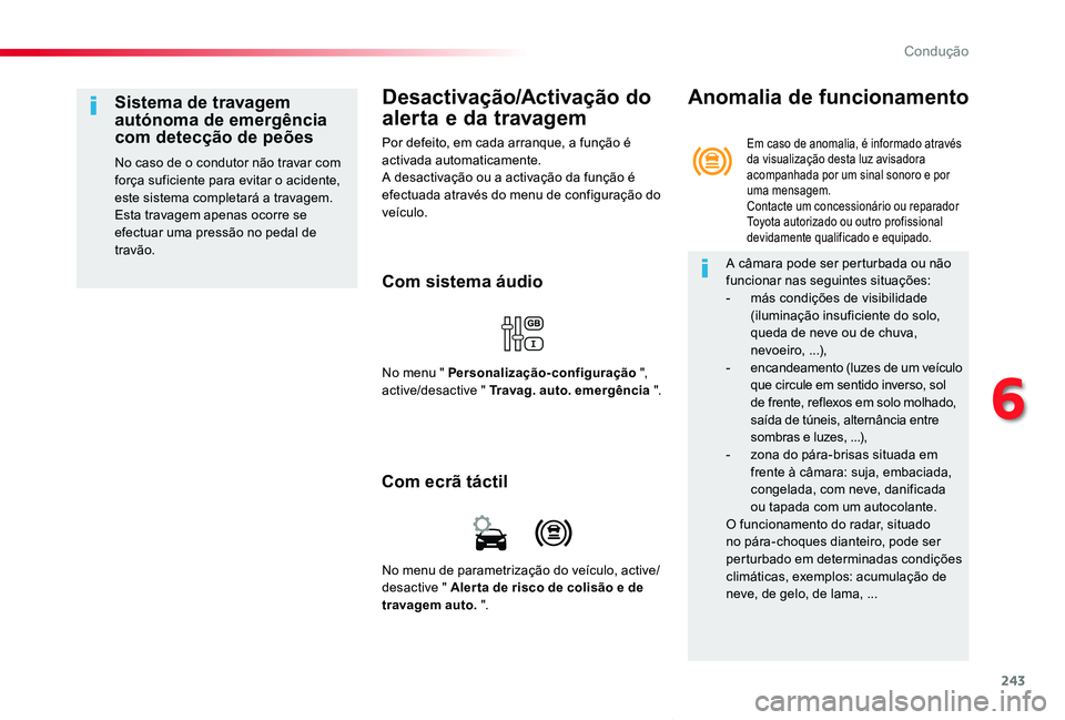 TOYOTA PROACE VERSO 2019 Manual de utilização (in Portuguese) 243
ProaceVerso_pt_Chap06_conduite_ed01-2019
Desactivação/Activação do
alerta e da travagem
Por defeito, em cada arranque, a função é activada automaticamente.A desactivação ou a activação TOYOTA PROACE VERSO 2019 Manual de utilização (in Portuguese) 243
ProaceVerso_pt_Chap06_conduite_ed01-2019
Desactivação/Activação do
alerta e da travagem
Por defeito, em cada arranque, a função é activada automaticamente.A desactivação ou a activação