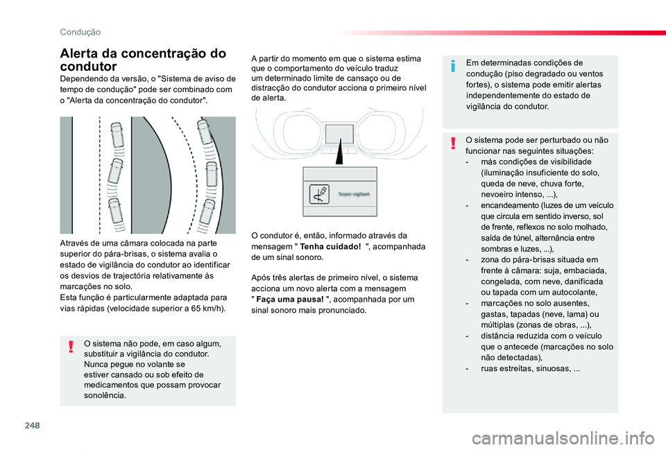 TOYOTA PROACE VERSO 2019 Manual de utilização (in Portuguese) 248
ProaceVerso_pt_Chap06_conduite_ed01-2019
Através de uma câmara colocada na parte superior do pára-brisas, o sistema avalia o estado de vigilância do condutor ao identificar os desvios de traje TOYOTA PROACE VERSO 2019 Manual de utilização (in Portuguese) 248
ProaceVerso_pt_Chap06_conduite_ed01-2019
Através de uma câmara colocada na parte superior do pára-brisas, o sistema avalia o estado de vigilância do condutor ao identificar os desvios de traje